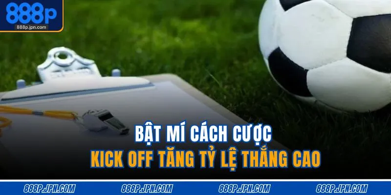 Bật mí cách cược kick off tăng tỷ lệ thắng cao