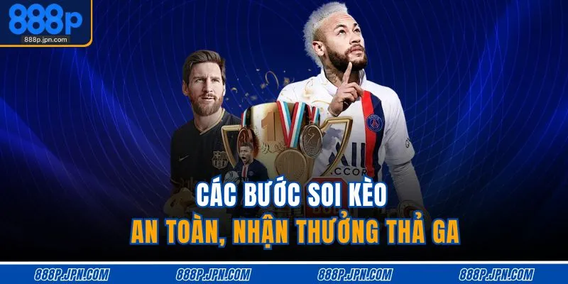 Các bước soi kèo an toàn, nhận thưởng thả ga