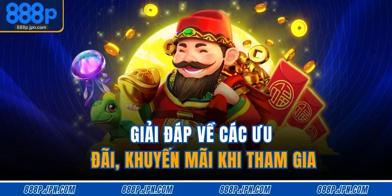 Giải đáp về các ưu đãi, khuyến mãi khi tham gia