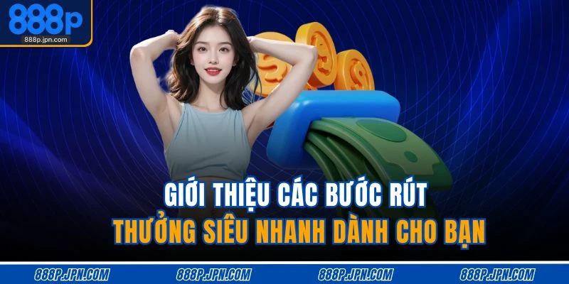 Giới thiệu các bước rút thưởng siêu nhanh dành cho bạn