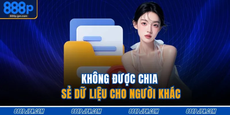 Không được chia sẻ dữ liệu cho người khác