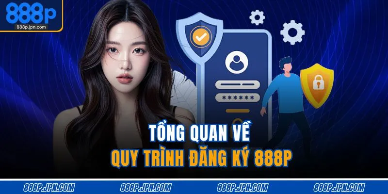 Tổng quan về quy trình đăng ký 888P