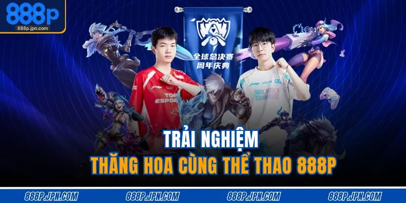 Trải nghiệm thăng hoa cùng thể thao 888P