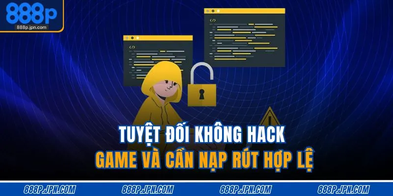 Tuyệt đối không hack game và cần nạp rút hợp lệ